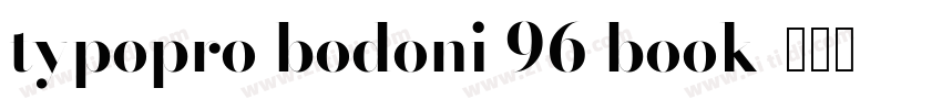 typopro bodoni 96 book字体转换 typopro bodoni 96 book字体转换